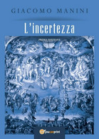 L’incertezza	 Di Giacomo Manini,  2018,  Youcanprint - Fantascienza E Fantasia