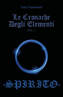 Le Cronache Degli Elementi -Spirito- Volume 3	 Di Luca Traversari,  2018 - Sci-Fi & Fantasy