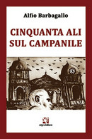 Cinquanta Ali Sul Campanile	 Di Alfio Barbagallo,  Algra Editore - Poetry