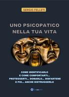 Uno Psicopatico Nella Tua Vita Di Sergio Felleti,  2021,  Youcanprint - Médecine, Psychologie