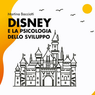 Disney E La Psicologia Dello Sviluppo Di Martina Bacciotti,  2021,  Youcanprint - Medicina, Psicología