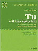 Tu E Il Tuo Specchio. Fondamenti Percettivi Della Terapia Anateoresi, 2015 - Médecine, Psychologie