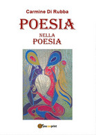 POESIA Nella POESIA	 Di Carmine Di Rubba,  2016,  Youcanprint - Poetry