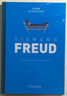 Il Fondatore Della Psicoanalisi Di Sigmund Freud,  2017,  Hachette - Medicina, Psicologia