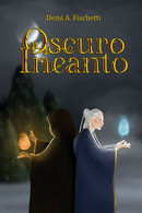 Oscuro Incanto	 Di Demi A. Fischetti,  2020,  Youcanprint - Science Fiction Et Fantaisie