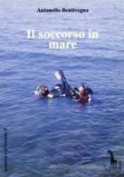 Il Soccorso In Mare Di Antonello Bentivegna,  1993,  Massari Editore - Salute E Bellezza