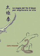 La Magia Del Tai Ji Quan Per Migliorare La Vita	 Di Carlo Antonelli,  2016 - Gezondheid En Schoonheid