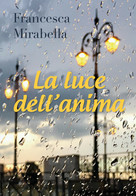 La Luce Dell’anima Di Francesca Mirabella,  2019,  Youcanprint - Poesie