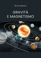 Gravità E Magnetismo Di Bruno Mascia,  2021,  Youcanprint - Médecine, Biologie, Chimie