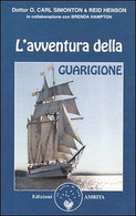 L'AVVENTURA DELLA GUARIGIONE - CARL SIMONTON (AMRITA 2006) Ca - Medicina, Psicologia