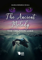 The Ancient Melody - The Oblivion Lake,  Maria Rosaria Scala,  2018,  Lettere - Fantascienza E Fantasia