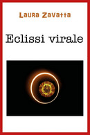 Eclissi Virale	 Di Laura Zavatta,  2020,  Youcanprint - Thrillers