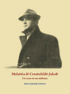 Malattia Di Creutzfeldt-Jakob. Un Caso Su Un Milione	 Di Maria Gabriella Schirin - Medicina, Biologia, Chimica