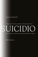 Tutto Quello Che Avremmo Voluto Sapere Sul SUICIDIO	 Di Eugenio Gallavotti - Mar - Medecine, Biology, Chemistry