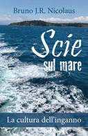 Scie Sul Mare. La Cultura Dell’inganno - Bruno J.r. Nicolaus,  2019 - P - Medicina, Biología, Química