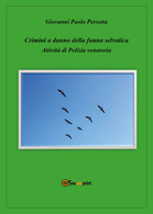 Crimini A Danno Della Fauna Selvatica - Giovanni Paolo Perretta,  2019 - P - Medecine, Biology, Chemistry