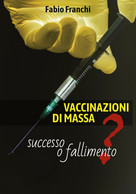 VACCINAZIONI DI MASSA: Successo O Fallimento?	 Di Fabio Franchi,  2019,  Youcanp - Médecine, Biologie, Chimie