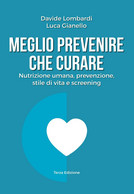 Meglio Prevenire Che Curare. Nutrizione Umana, Prevenzione, Stile Di Vita E Scre - Medizin, Biologie, Chemie