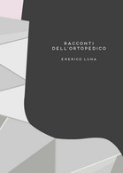 Racconti Dell’Ortopedico	 Di Emerico Luna,  2019,  Youcanprint - Médecine, Biologie, Chimie