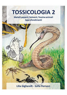 Tossicologia 2. Metalli Pesanti, Solventi, Tossine Animali. Di Lilia Gigliarelli - Medicina, Biología, Química