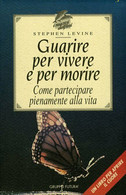 Guarire Per Vivere E Per Morire. Come Partecipare Pienamente Alla Vita Di Stephe - Lifestyle