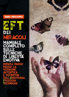 EFT Dei Miracoli: Manuale Completo Sulle Tecniche Di Libertà Emotiva. - Medicina, Biologia, Chimica