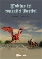 L’ultimo Dei Romantici Libertini	 Di Stefano Falotico,  2015,  Youcanprint - Thrillers