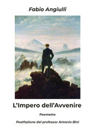 L’impero Dell’avvenire Di Fabio Angiulli,  2019,  Youcanprint - Poesie