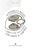A Quelli Che Non Sanno Che Esiste Il Vortice Di Antonella Rizzo,  2019,  Lavinia - Poesía