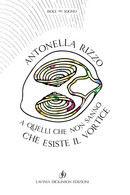 A Quelli Che Non Sanno Che Esiste Il Vortice Di Antonella Rizzo,  2019,  Lavinia - Poëzie