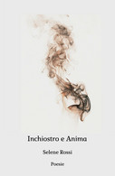 Inchiostro E Anima Di Selene Rossi,  2019,  Youcanprint - Poesie