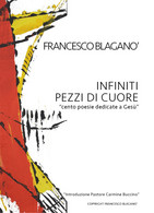 Infiniti Pezzi Di Cuore Di Francesco Blaganò,  2019,  Youcanprint - Poetry
