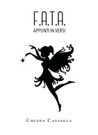 F.A.T.A. - Appunti In Versi Di Chiara Casasola,  2019,  Youcanprint - Lyrik