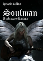 Soulman - Il Salvatore Di Anime	 Di Ignazio Gulino,  2018,  Youcanprint - Sci-Fi & Fantasy