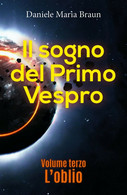 Il Sogno Del Primo Vespro - L’oblio	 Di Daniele Maria Braun,  2018,  Youcanprint - Science Fiction Et Fantaisie