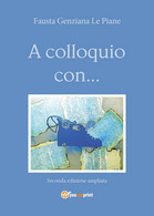 A Colloquio Con... - Seconda Edizione Ampliata, Fausta Genziana Le Piane,  2020 - Kunst, Architectuur