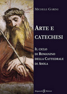 Arte E Catechesi. Il Ciclo Di Romanino Della Cattedrale Di Asola, Di M. Garini - Kunst, Architectuur