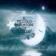 Il Piccolo Pescatore Di Stelle. Ediz. Illustrata Di Teresa Zangari,  2021,  Youc - Bambini E Ragazzi