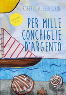 Per Mille Conchiglie D’argento	 Di Roberto Alessandrini,  2018,  Youcanprint - Bambini E Ragazzi