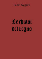 Le Chiavi Del Regno	 Di Fabio Negrini,  2018,  Youcanprint - Sciencefiction En Fantasy