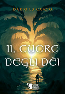 Il Cuore Degli Dèi	 Di I Dario Lo Cascio,  2018,  Youcanprint - Science Fiction Et Fantaisie