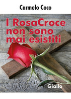 I RosaCroce Non Sono Mai Esistiti - Giallo	 Di Carmelo Coco,  2018,  Youcanprint - Thrillers