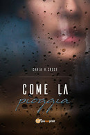 Come La Pioggia	 Di Carla Vittoria Croce,  2018,  Youcanprint - Thrillers