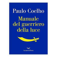 Manuale Del Guerriero Della Luce Di Paulo Coelho,  2017,  La Nave Di Teseo - Medizin, Psychologie