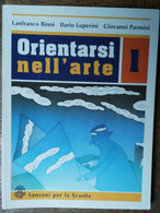 Orientarsi Nell’arte Vol. 1 - AA.VV. - Sansoni Per La Scuola,1999 - R - Teenagers