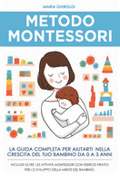 Metodo Montessori: La Guida Completa Per Aiutarti Nella Crescita Del Tuo Bambino - Bambini E Ragazzi