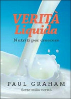 Verità Liquida. Nutriti Per Crescere - Paul Graham,  2014,  Youcanprint - Adolescents