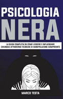 Psicologia Nera: La Guida Completa Su Come Leggere E Influenzare Chiunque - Médecine, Psychologie