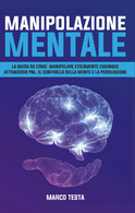 Manipolazione Mentale	 Di Marco Testa,  2021,  Youcanprint - Medicina, Psicologia