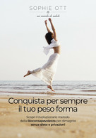 Conquista Per Sempre Il Tuo Peso Forma	 Di Sophie Ott,  2021,  Youcanprint - Health & Beauty